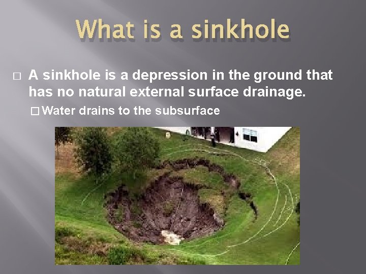 What is a sinkhole � A sinkhole is a depression in the ground that