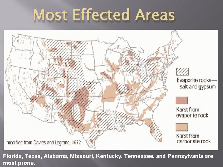 Most Effected Areas Florida, Texas, Alabama, Missouri, Kentucky, Tennessee, and Pennsylvania are most prone.
