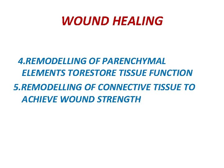 WOUND HEALING 4. REMODELLING OF PARENCHYMAL ELEMENTS TORESTORE TISSUE FUNCTION 5. REMODELLING OF CONNECTIVE