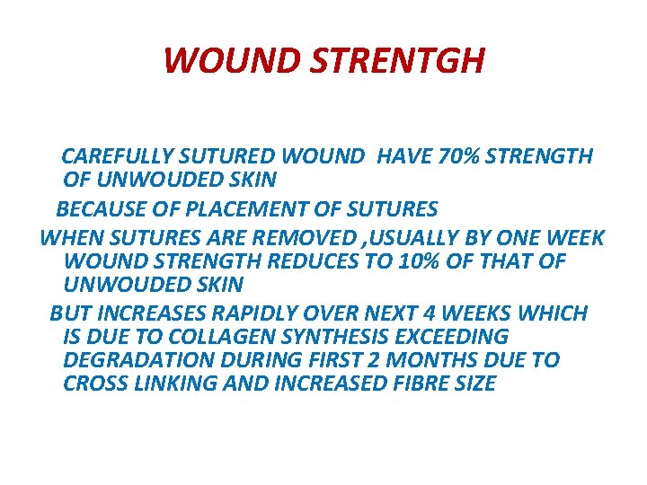 WOUND STRENTGH CAREFULLY SUTURED WOUND HAVE 70% STRENGTH OF UNWOUDED SKIN BECAUSE OF PLACEMENT