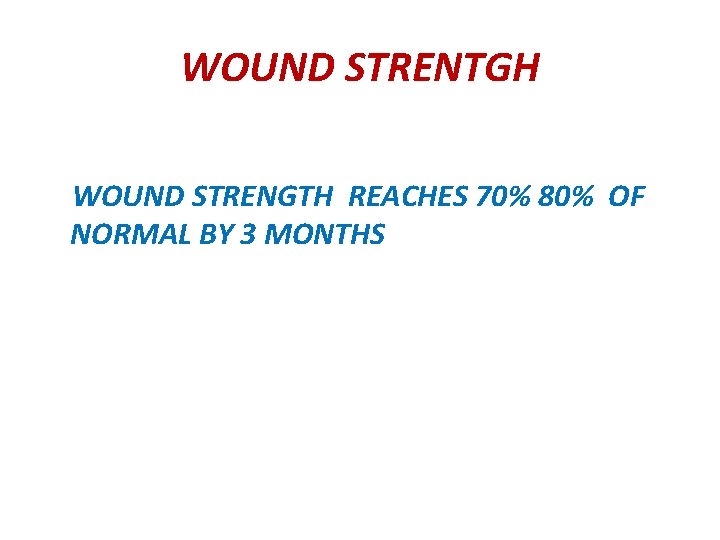 WOUND STRENTGH WOUND STRENGTH REACHES 70% 80% OF NORMAL BY 3 MONTHS 