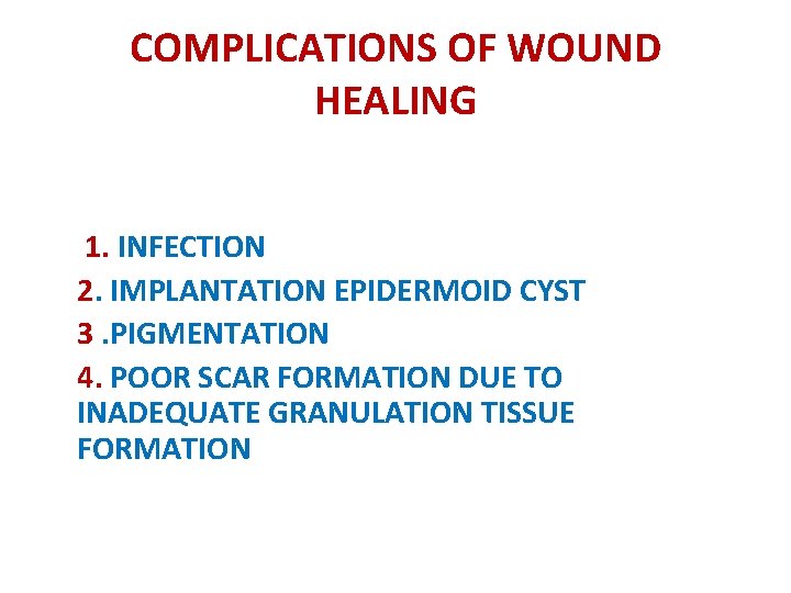 COMPLICATIONS OF WOUND HEALING 1. INFECTION 2. IMPLANTATION EPIDERMOID CYST 3. PIGMENTATION 4. POOR