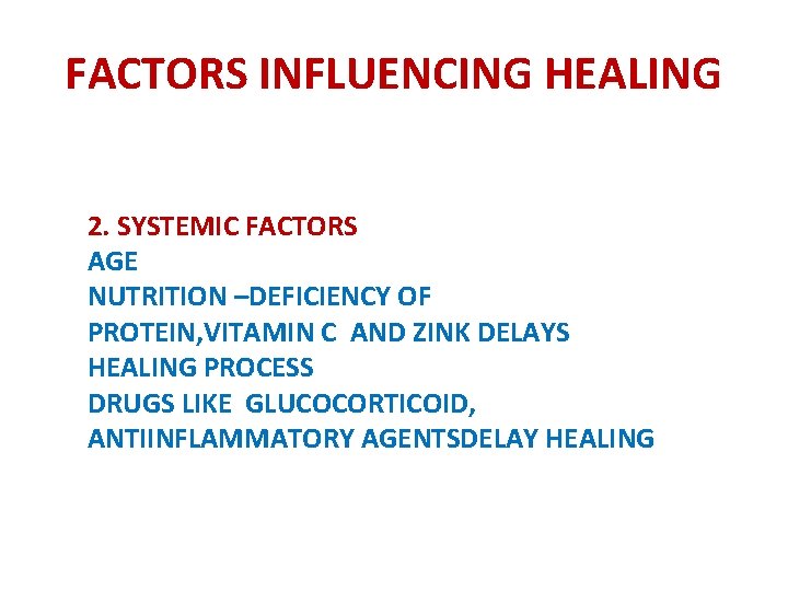 FACTORS INFLUENCING HEALING 2. SYSTEMIC FACTORS AGE NUTRITION –DEFICIENCY OF PROTEIN, VITAMIN C AND