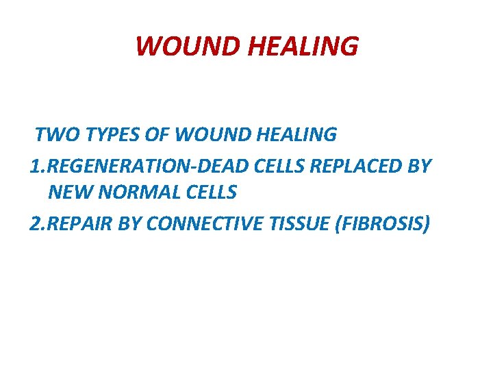 WOUND HEALING TWO TYPES OF WOUND HEALING 1. REGENERATION-DEAD CELLS REPLACED BY NEW NORMAL