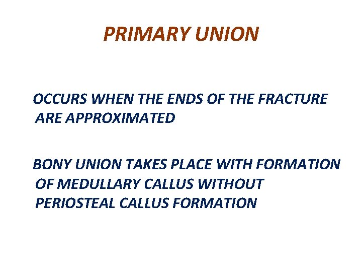 PRIMARY UNION OCCURS WHEN THE ENDS OF THE FRACTURE APPROXIMATED BONY UNION TAKES PLACE