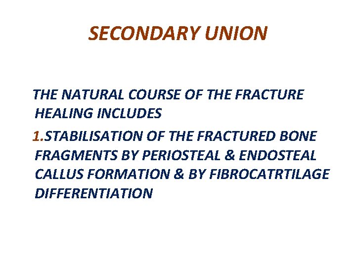 SECONDARY UNION THE NATURAL COURSE OF THE FRACTURE HEALING INCLUDES 1. STABILISATION OF THE