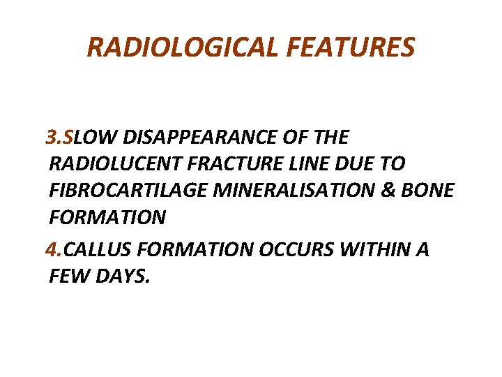 RADIOLOGICAL FEATURES 3. SLOW DISAPPEARANCE OF THE RADIOLUCENT FRACTURE LINE DUE TO FIBROCARTILAGE MINERALISATION