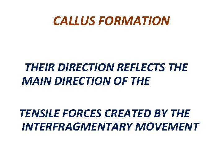 CALLUS FORMATION THEIR DIRECTION REFLECTS THE MAIN DIRECTION OF THE TENSILE FORCES CREATED BY