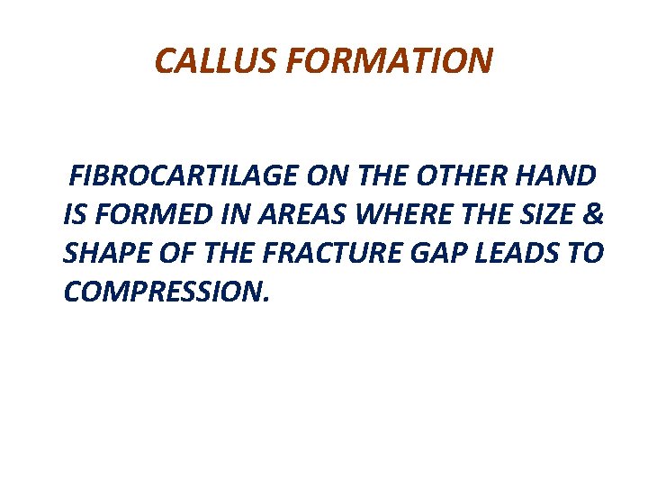 CALLUS FORMATION FIBROCARTILAGE ON THE OTHER HAND IS FORMED IN AREAS WHERE THE SIZE