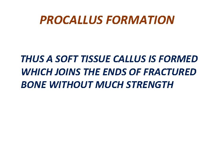 PROCALLUS FORMATION THUS A SOFT TISSUE CALLUS IS FORMED WHICH JOINS THE ENDS OF