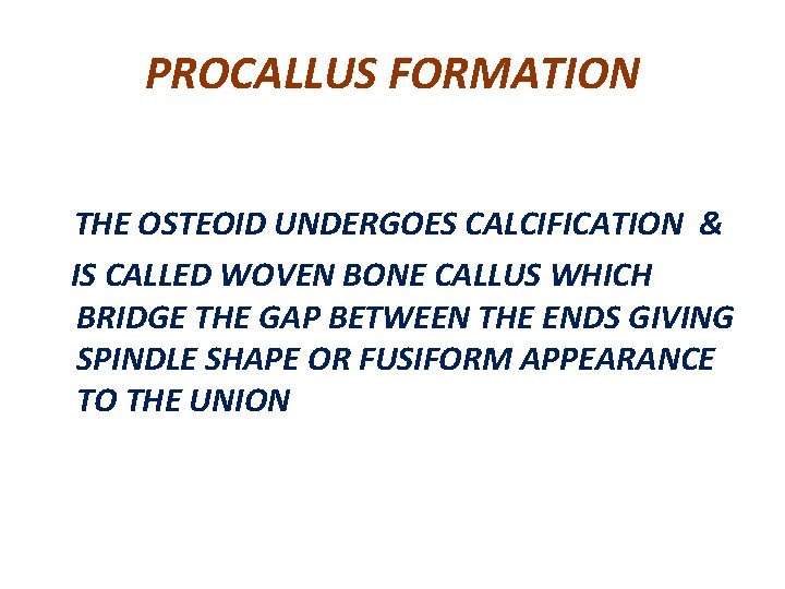 PROCALLUS FORMATION THE OSTEOID UNDERGOES CALCIFICATION & IS CALLED WOVEN BONE CALLUS WHICH BRIDGE