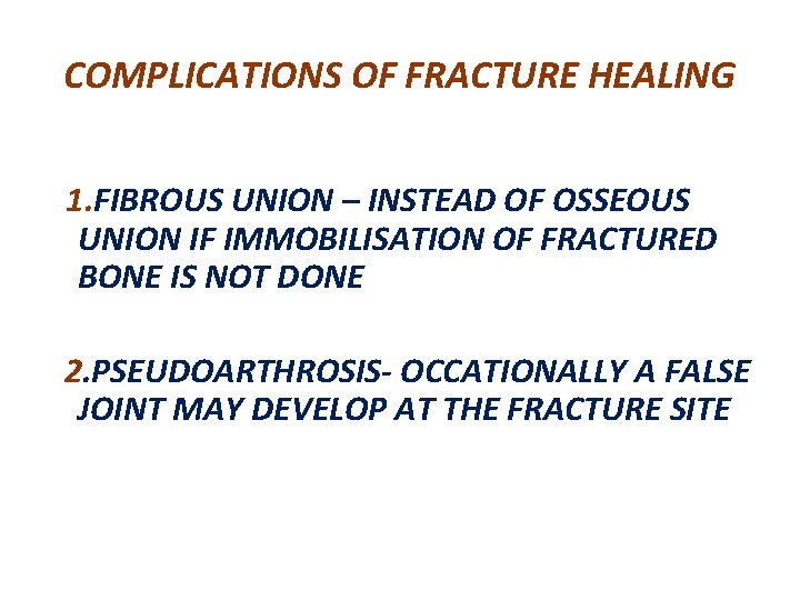 COMPLICATIONS OF FRACTURE HEALING 1. FIBROUS UNION – INSTEAD OF OSSEOUS UNION IF IMMOBILISATION