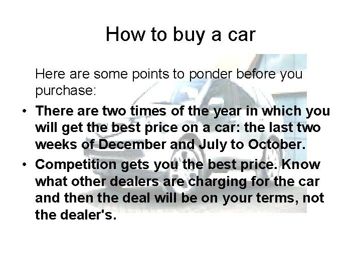How to buy a car Here are some points to ponder before you purchase: