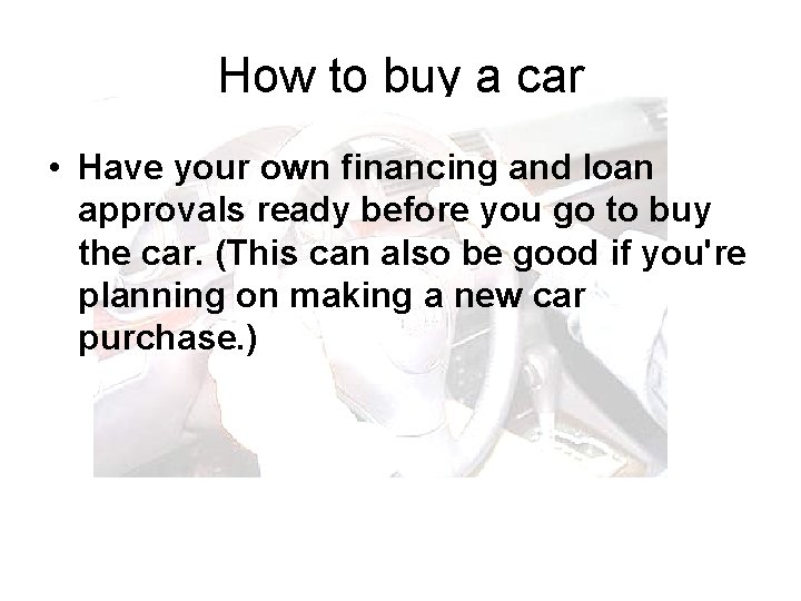 How to buy a car • Have your own financing and loan approvals ready