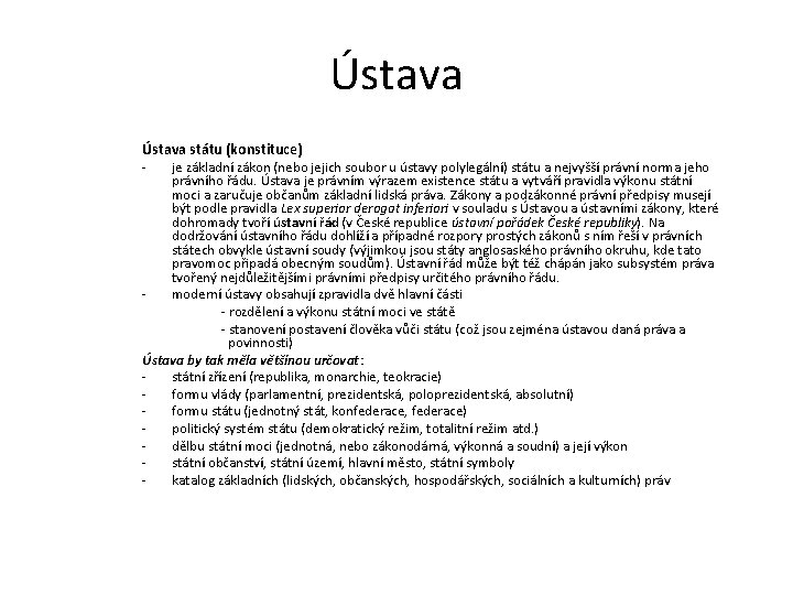 Ústava státu (konstituce) je základní zákon (nebo jejich soubor u ústavy polylegální) státu a