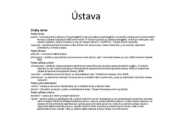 Ústava Druhy ústav Podle formy psaná – tvořená jedním zákonem (monolegální) nebo více zákony