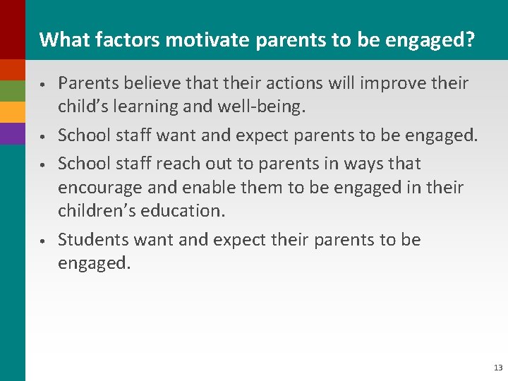 What factors motivate parents to be engaged? • • Parents believe that their actions