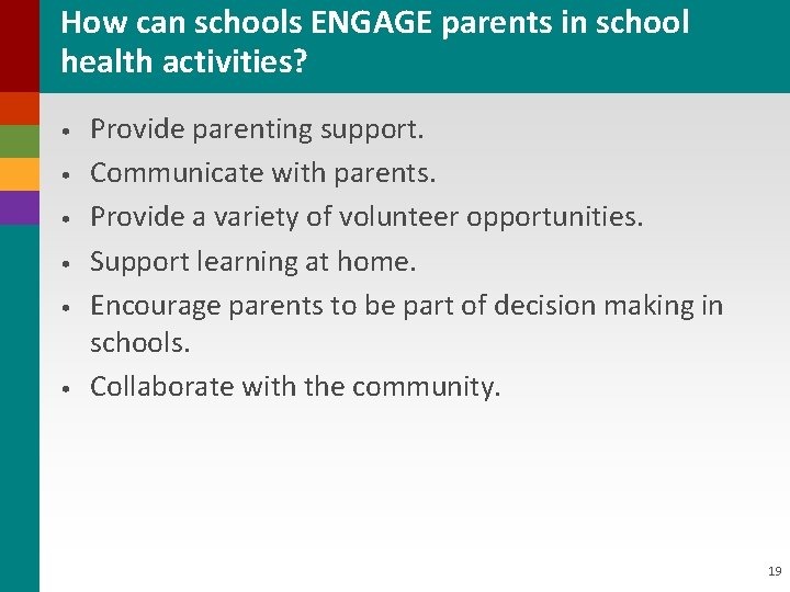 How can schools ENGAGE parents in school health activities? • • • Provide parenting