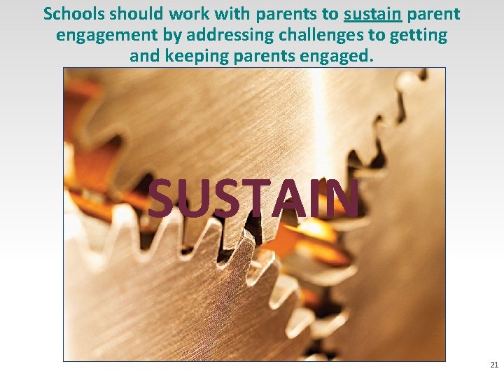 Schools should work with parents to sustain parent engagement by addressing challenges to getting