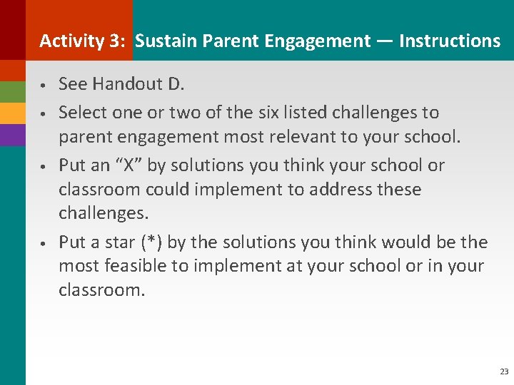 Activity 3: Sustain Parent Engagement — Instructions • • See Handout D. Select one