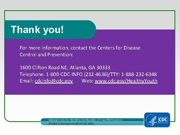 Thank you! For more information, contact the Centers for Disease Control and Prevention: 1600