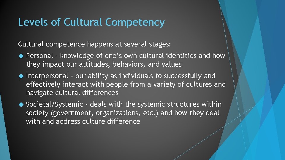 Levels of Cultural Competency Cultural competence happens at several stages: Personal – knowledge of