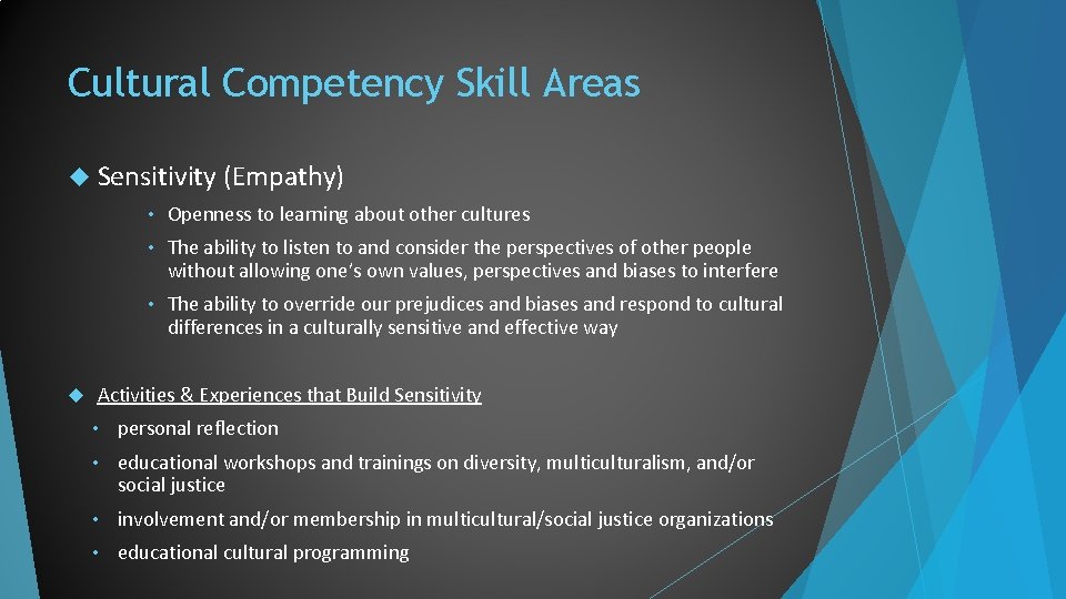 Cultural Competency Skill Areas Sensitivity (Empathy) • Openness to learning about other cultures •