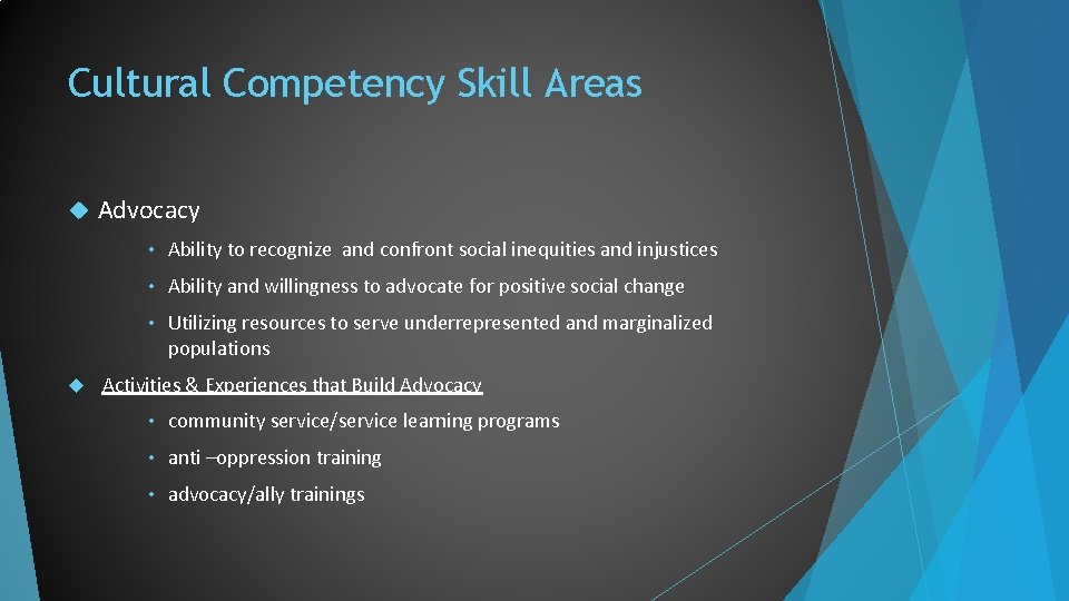 Cultural Competency Skill Areas Advocacy • Ability to recognize and confront social inequities and