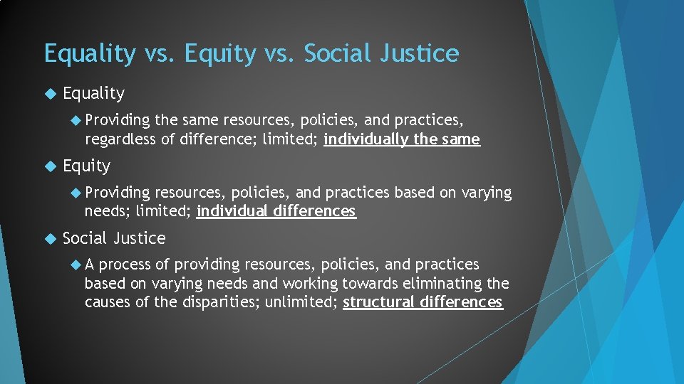 Equality vs. Equity vs. Social Justice Equality Providing the same resources, policies, and practices,