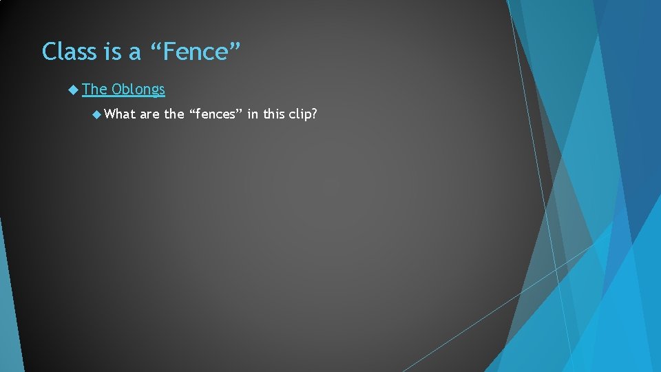 Class is a “Fence” The Oblongs What are the “fences” in this clip? 