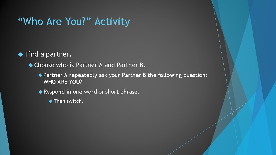 “Who Are You? ” Activity Find a partner. Choose who is Partner A and