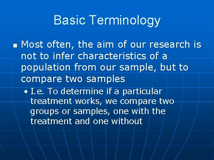 Basic Terminology n Most often, the aim of our research is not to infer