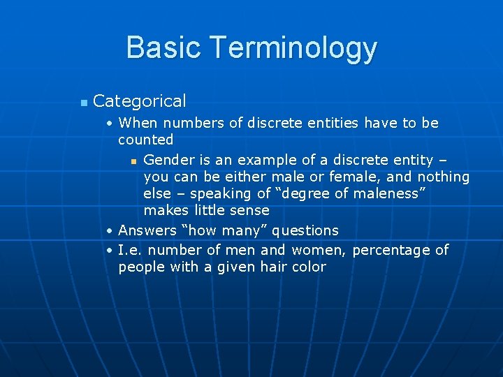 Basic Terminology n Categorical • When numbers of discrete entities have to be counted