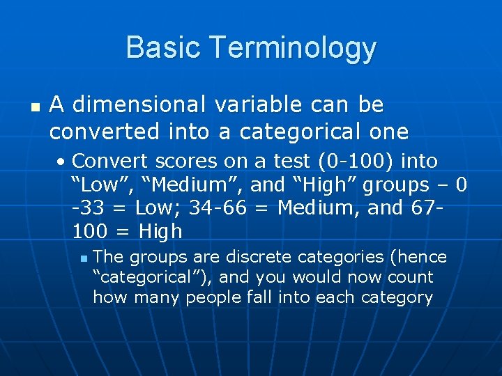 Basic Terminology n A dimensional variable can be converted into a categorical one •