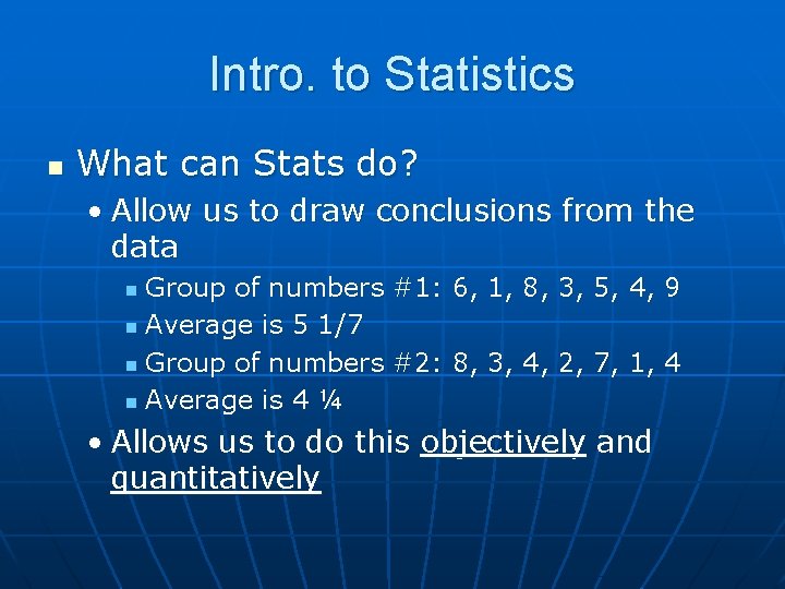 Intro. to Statistics n What can Stats do? • Allow us to draw conclusions
