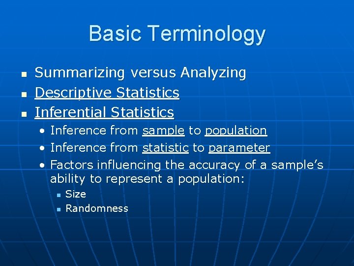 Basic Terminology n n n Summarizing versus Analyzing Descriptive Statistics Inferential Statistics • •