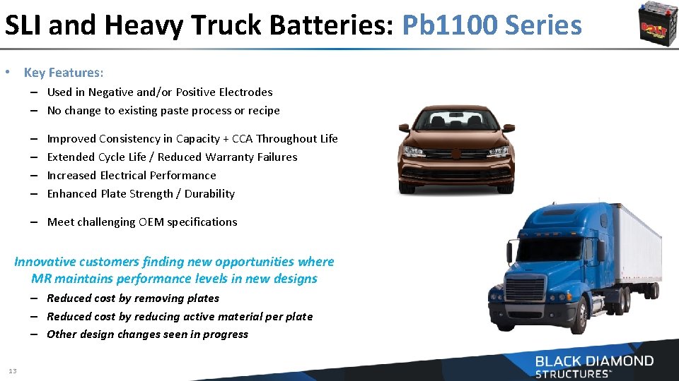 SLI and Heavy Truck Batteries: Pb 1100 Series • Key Features: – Used in