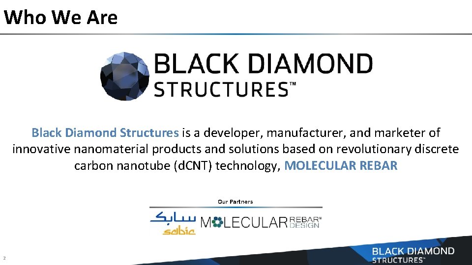 Who We Are Black Diamond Structures is a developer, manufacturer, and marketer of innovative