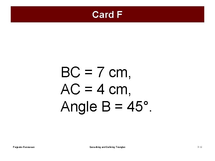 Card F BC = 7 cm, AC = 4 cm, Angle B = 45°.