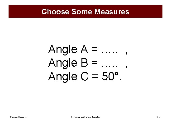 Choose Some Measures Angle A = …. . , Angle B = …. .