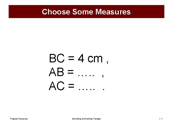 Choose Some Measures BC = 4 cm , AB = …. . , AC