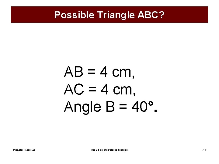 Possible Triangle ABC? AB = 4 cm, AC = 4 cm, Angle B =