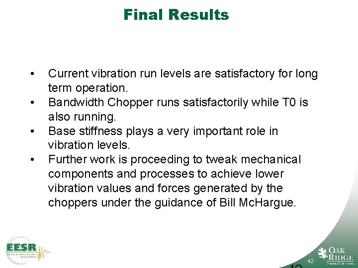 Final Results • • Current vibration run levels are satisfactory for long term operation.