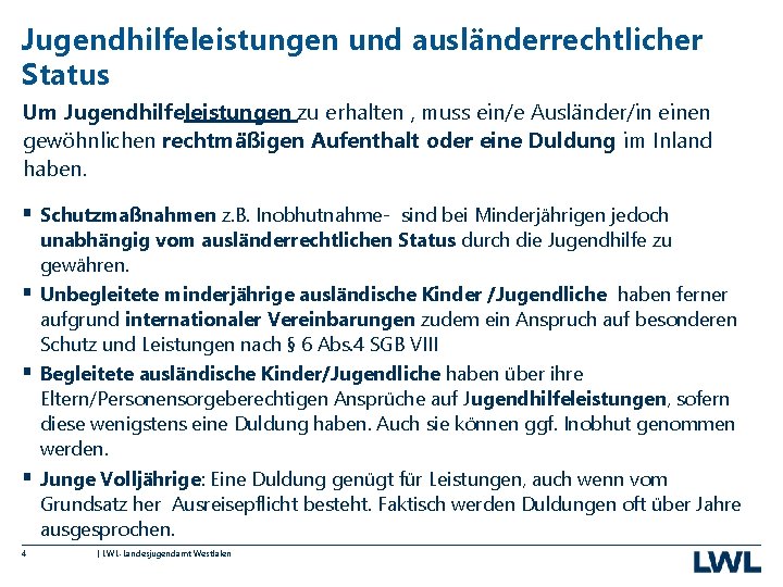 Jugendhilfeleistungen und ausländerrechtlicher Status Um Jugendhilfeleistungen zu erhalten , muss ein/e Ausländer/in einen gewöhnlichen