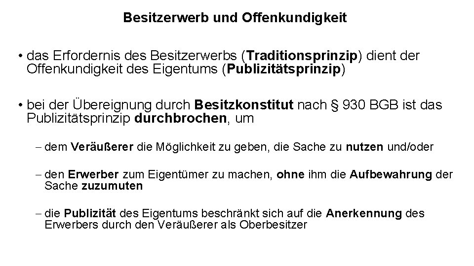 Besitzerwerb und Offenkundigkeit • das Erfordernis des Besitzerwerbs (Traditionsprinzip) dient der Offenkundigkeit des Eigentums