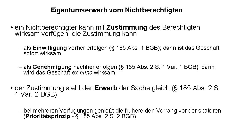 Eigentumserwerb vom Nichtberechtigten • ein Nichtberechtigter kann mit Zustimmung des Berechtigten wirksam verfügen; die