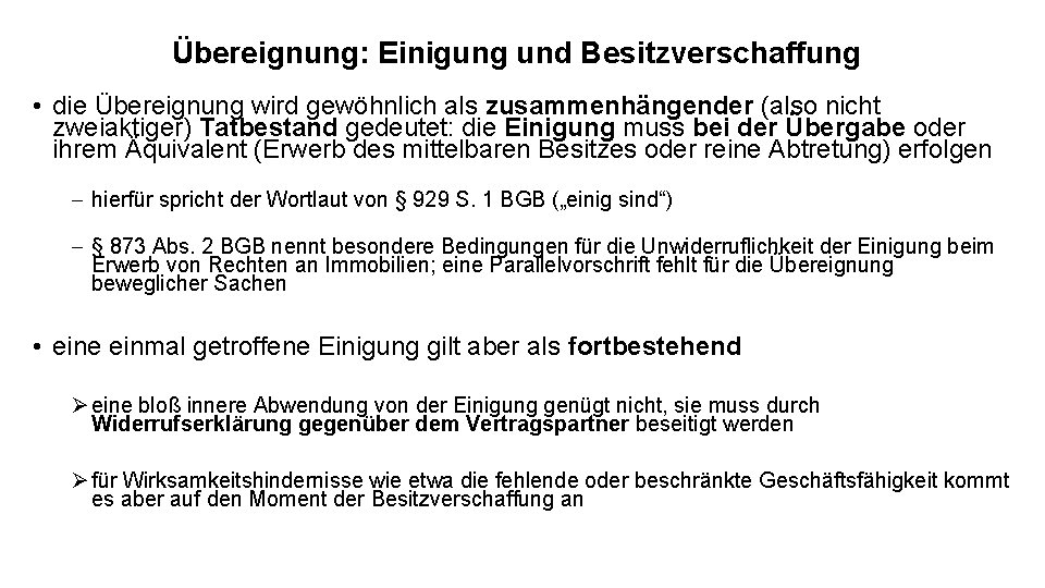 Übereignung: Einigung und Besitzverschaffung • die Übereignung wird gewöhnlich als zusammenhängender (also nicht zweiaktiger)