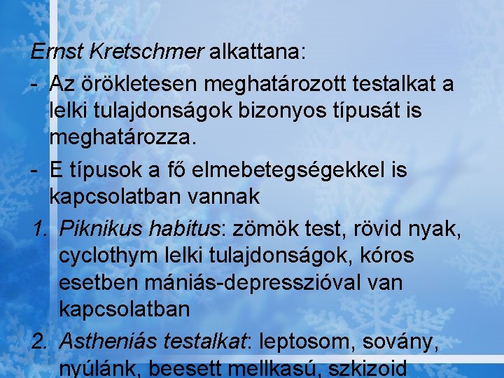 Ernst Kretschmer alkattana: - Az örökletesen meghatározott testalkat a lelki tulajdonságok bizonyos típusát is