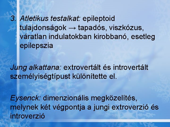 3. Atletikus testalkat: epileptoid tulajdonságok → tapadós, viszkózus, váratlan indulatokban kirobbanó, esetleg epilepszia Jung