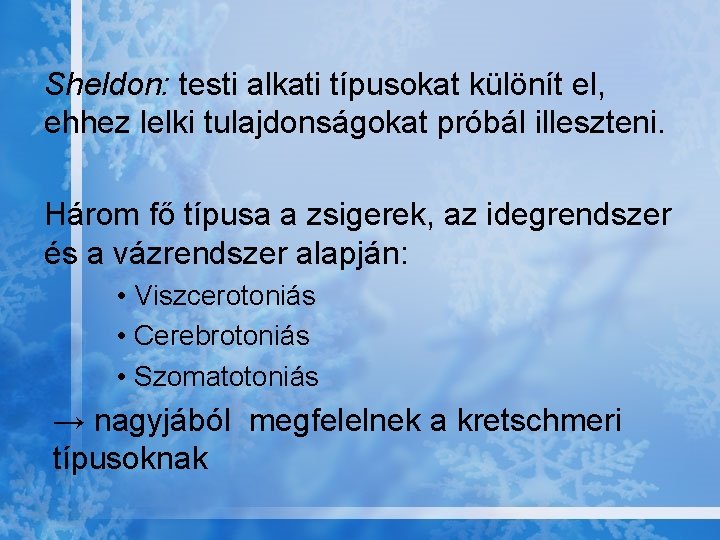 Sheldon: testi alkati típusokat különít el, ehhez lelki tulajdonságokat próbál illeszteni. Három fő típusa